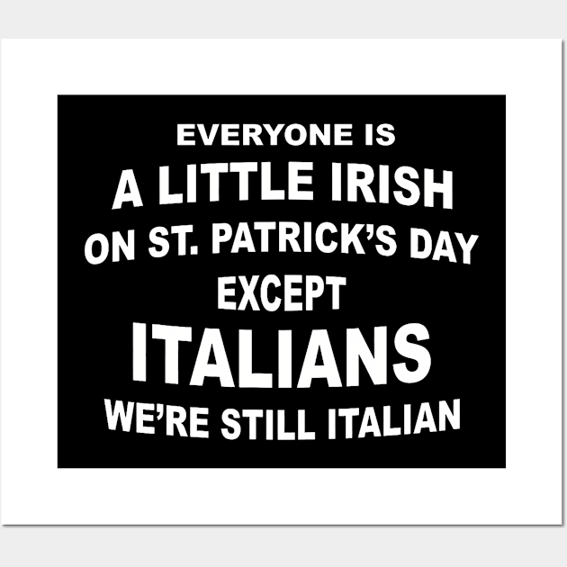 Everyone Is A Little Irish St. Patricks Day Except Italians Wall Art by Eduardo